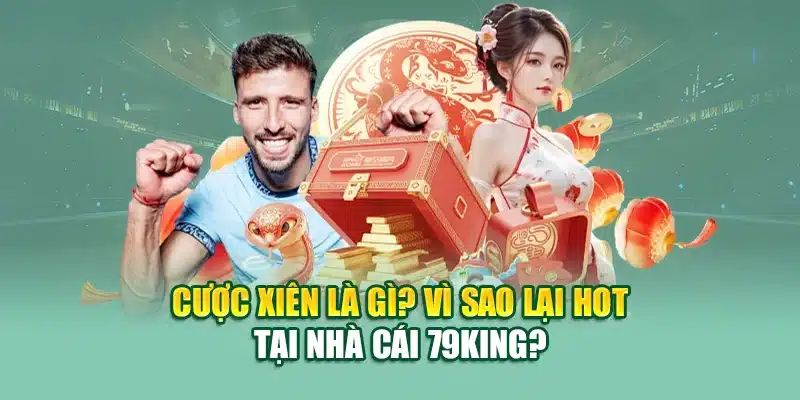Cược xiên là gì? Vì sao lại hot tại nhà cái 79King?