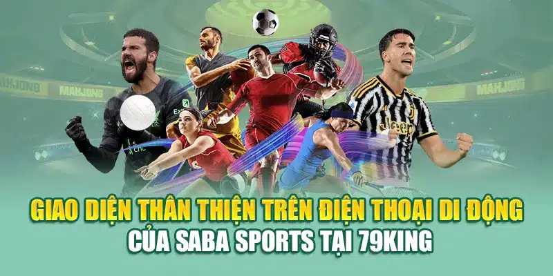 Giao diện thân thiện trên điện thoại di động của Saba Sports tại 79King