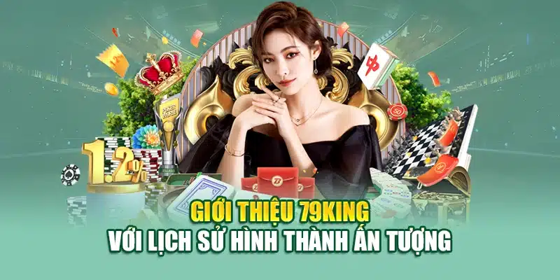 Giới thiệu 79KING với lịch sử hình thành ấn tượng