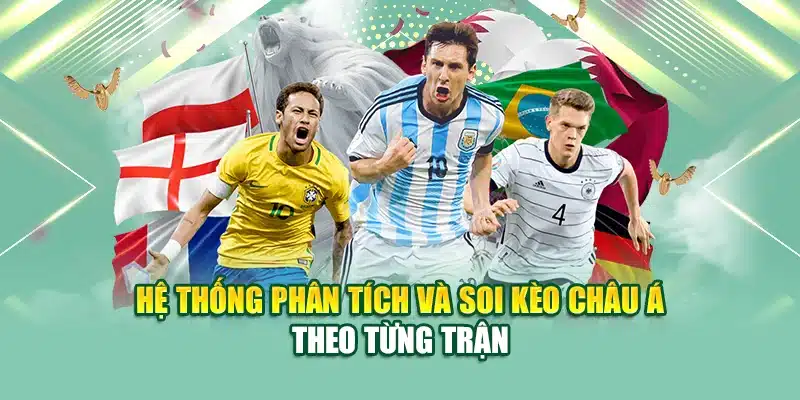 Hệ thống phân tích và soi kèo châu Á theo từng trận