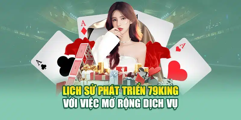Lịch sử phát triển 79KING với việc mở rộng dịch vụ