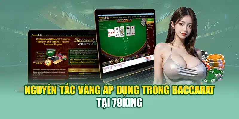 Baccarat - Thử Thách Trí Tuệ Và May Rủi Trong Mỗi Ván Bài 2 Nguyên tắc vàng áp dụng trong baccarat tại 79King