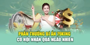 Phần Thưởng Bí Ẩn 79king – Cơ Hội Nhận Quà Ngẫu Nhiên