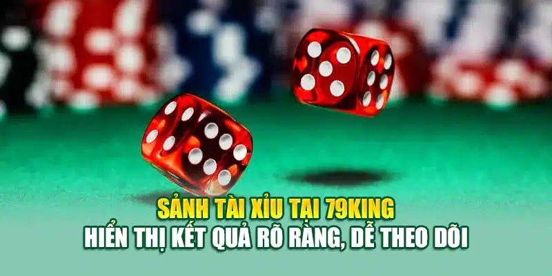 Sảnh Tài xỉu tại 79King hiển thị kết quả rõ ràng, dễ theo dõi