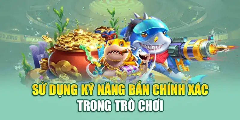 Sử dụng kỹ năng bắn chính xác trong trò chơi