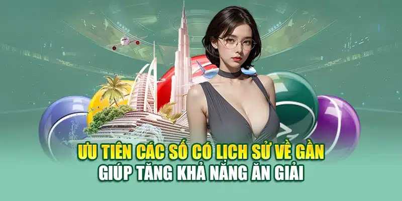 Ưu tiên các số có lịch sử về gần giúp tăng khả năng ăn giải