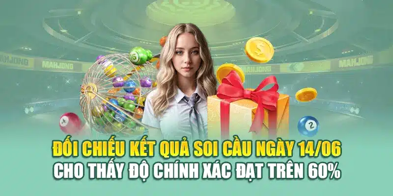 Đối chiếu kết quả soi cầu ngày 14/06 cho thấy độ chính xác đạt trên 60%