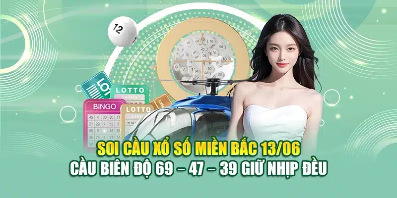 Soi cầu xổ số miền Bắc 13/06 - Cầu biên độ 69 – 47 – 39 giữ nhịp đều