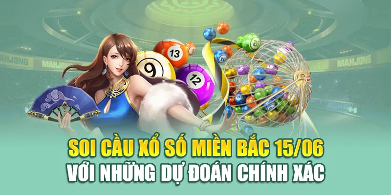 Soi cầu xổ số miền Bắc 15/06 với những dự đoán chính xác