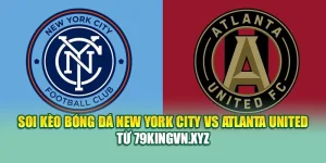 Soi Kèo Bóng Đá New York City Vs Atlanta United Từ shetland2005.info