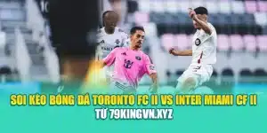 Soi Kèo Bóng Đá Toronto FC II Vs Inter Miami CF II Từ shetland2005.info
